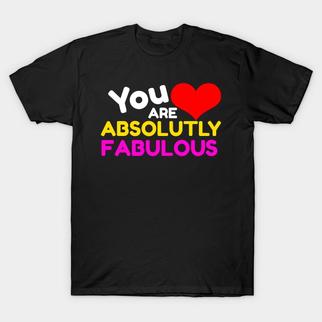 You Are Absolutely Fabulous T-Shirt by CarlsenOP